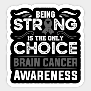 Brain Cancer Warrior Brain Cancer Awareness Being Strong is the Only Choice Sticker